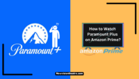How to Watch Paramount Plus on Amazon Prime? How to Watch Paramount Plus on Amazon Prime