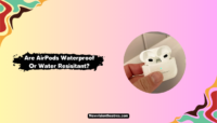 Are AirPods Waterproof Or Water Resistant? Are AirPods Waterproof Or Water Resisitant