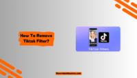 How To Remove TikTok Filters? Detailed Guide How To Remove Tiktok Filter