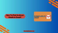 How to Find Archived Emails in Gmail? Find Archived Emails In Gmail