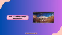 How To Change Google Background? How To Change Google Background