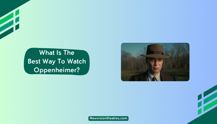 Best Way To Watch Oppenheimer