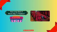 How Long Does a Movie Stay in Theaters? How Long Does a Movie Stay in Theaters