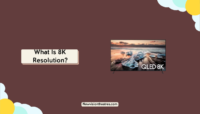 What Is 8K Resolution? What Is 8K Resolution