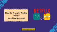 How to Transfer Netflix Profile to a New Account? Transfer Netflix Profile to a New Account